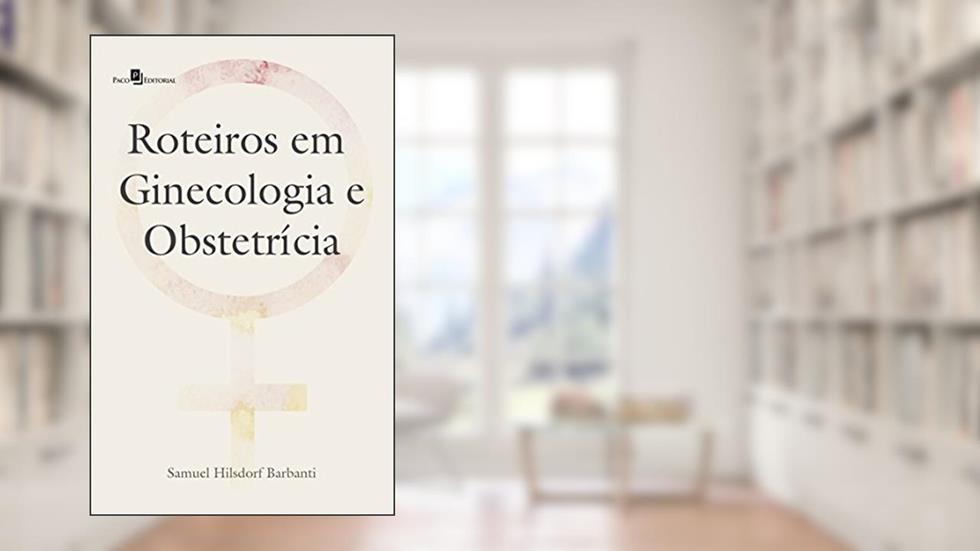 Roteiros em Ginecologia e Obstetrícia, do autor Samuel Hilsdorf Barbanti