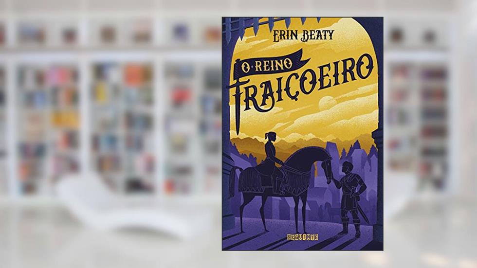 O reino traiçoeiro (O Beijo Traiçoeiro Livro 3), do autor Erin Beaty