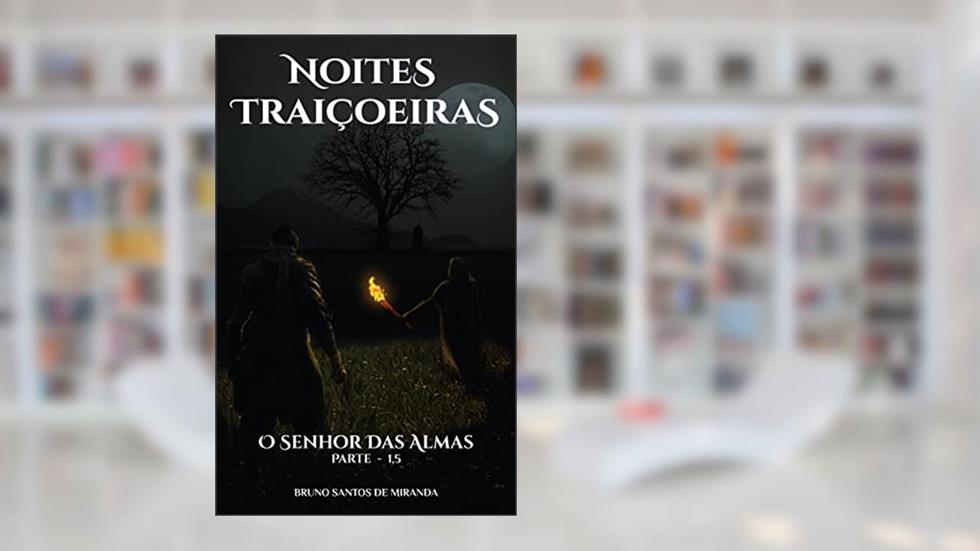 Noites Traiçoeiras: O Senhor das Almas - Parte 1,5, do autor Bruno Santos de Miranda