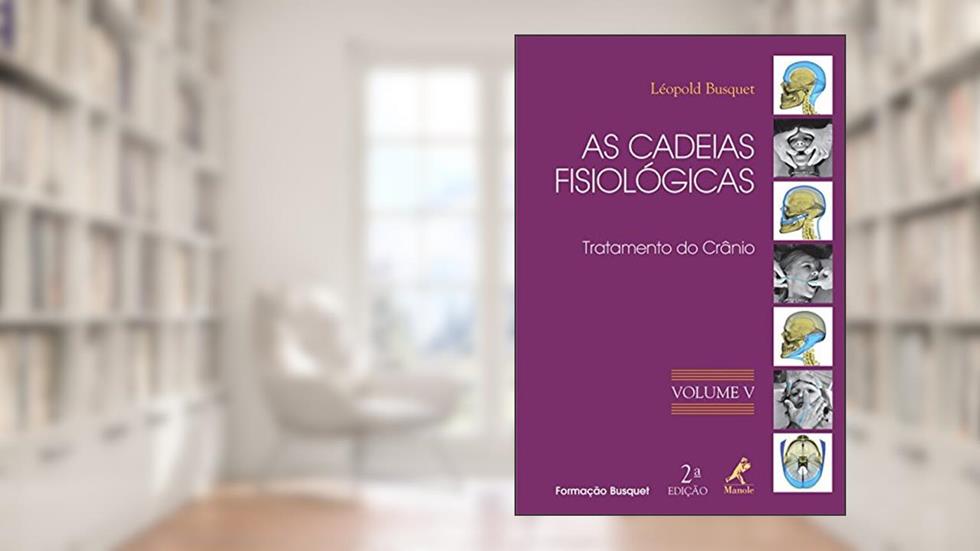 As cadeias fisiológicas: Tratamento do crânio: Volume 5, do autor Léopold Busquet