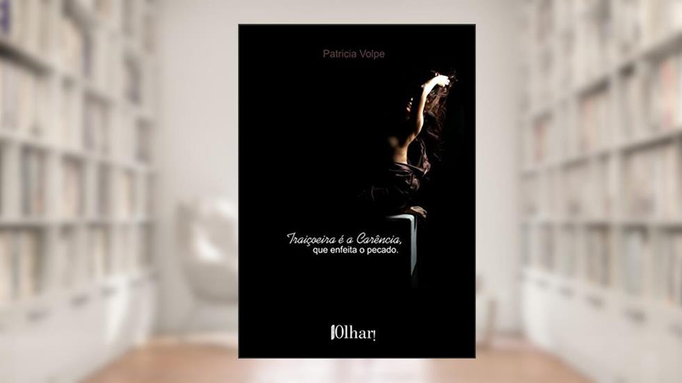 Traiçoeira É a Carência, que Enfeita o Pecado, do autor Patricia Volpe
