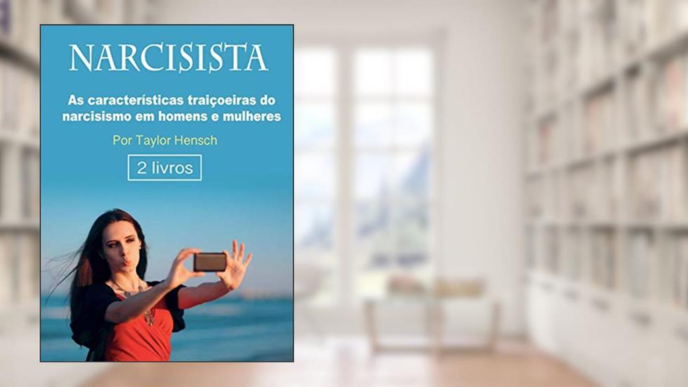 Narcisista: As características traiçoeiras do narcisismo em homens e mulheres, do autor Taylor Hench