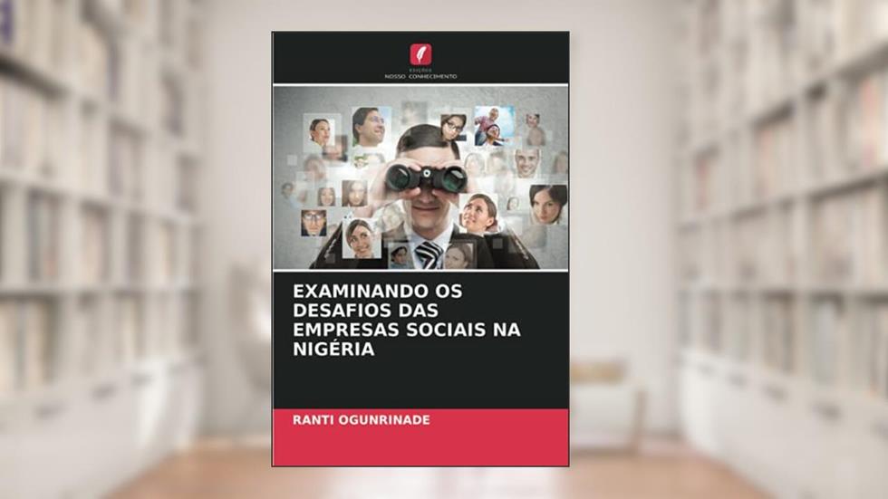 EXAMINANDO OS DESAFIOS DAS EMPRESAS SOCIAIS NA NIGÉRIA, do autor Ranti Ogunrinade