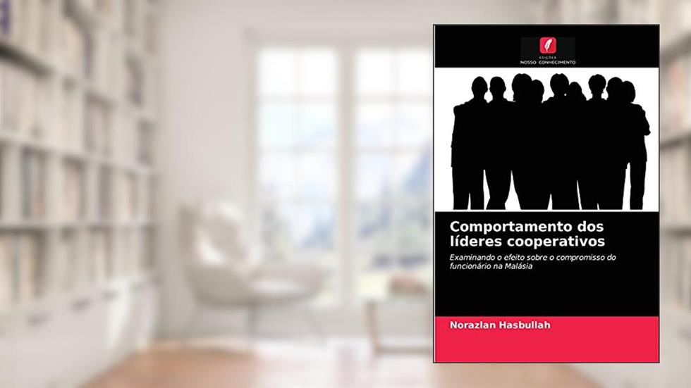 Comportamento dos líderes cooperativos: Examinando o efeito sobre o compromisso do funcionário na Malásia, do autor Norazlan Hasbullah