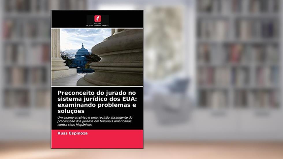 Preconceito do jurado no sistema jurídico dos EUA: examinando problemas e soluções, do autor Russ Espinoza