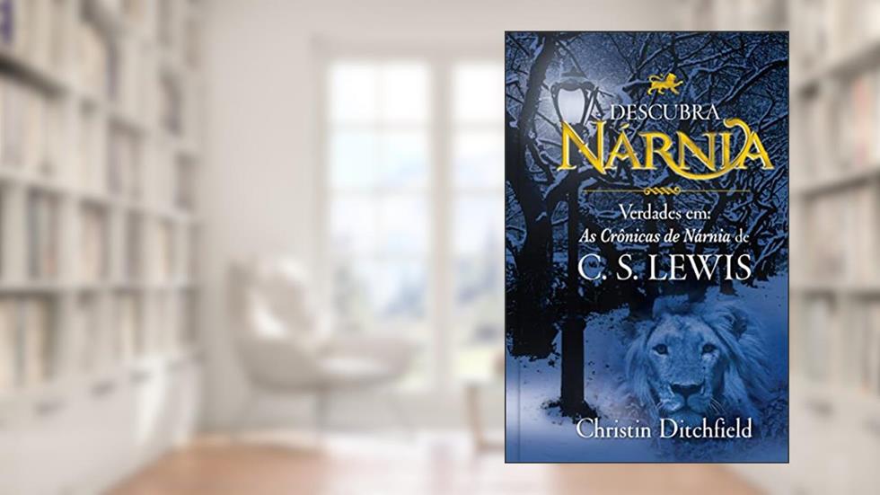 Descubra Nárnia, do autor Christin Ditchfield