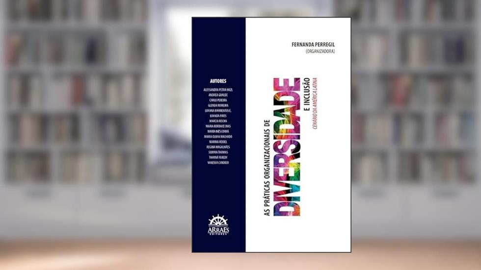 As Práticas Organizacionais de Diversidade e Inclusão: Cenário da América Latina, do autor LUANDA PIRES