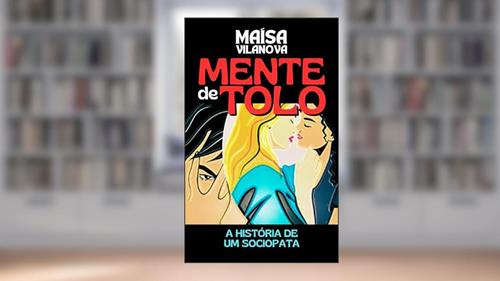 Capa de Mente de tolo: A história de um sociopata, do autor Maísa Vilanova
