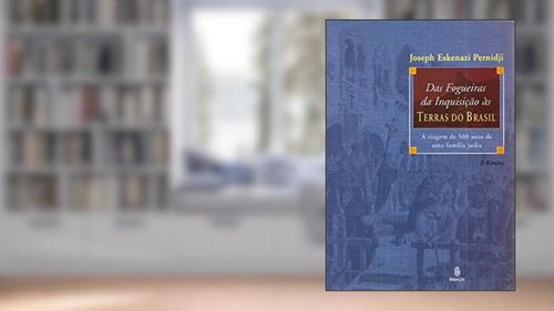 Capa de Das Fogueiras da Inquisição às Terras do Brasil: A Viagem de 500 Anos de uma Família Judia, do autor Joseph Eskenazi Pernidji