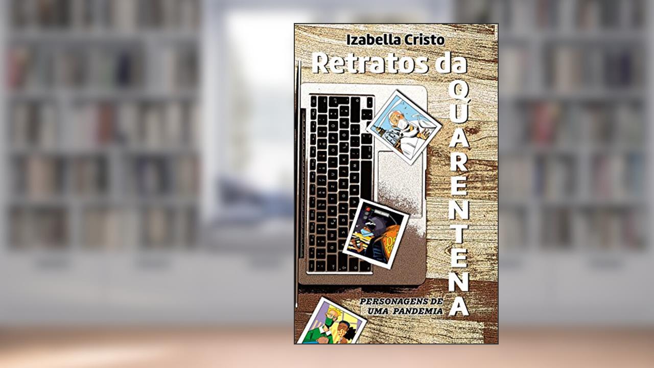 Retratos da quarentena: Personagens de uma pandemia, do autor IZABELLA CRISTO