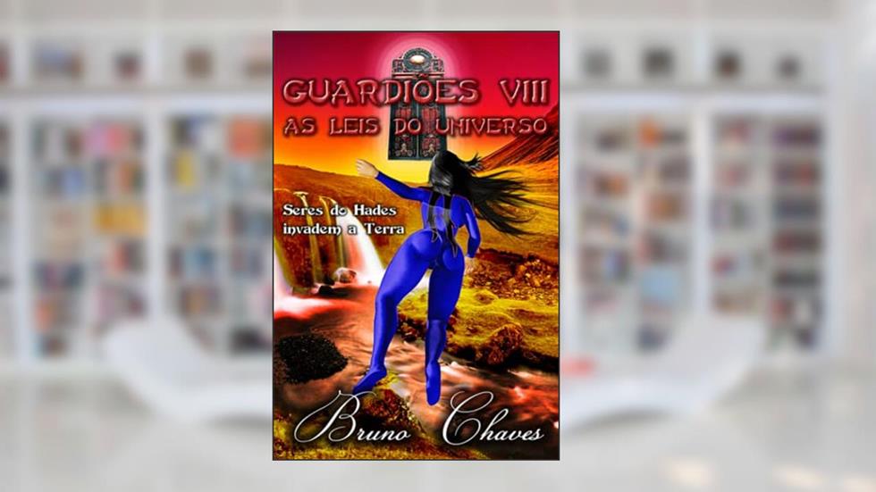 Guardiões VIII: As Leis do Universo (Saga dos Guardiões) (Portuguese Edition), do autor Bruno Martins Chaves