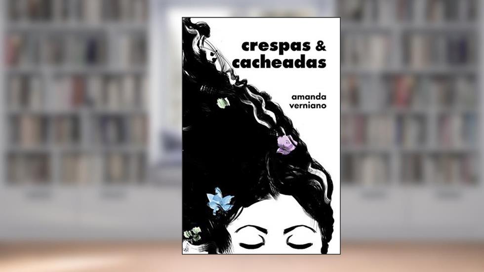 Crespas & Cacheadas: Histórias de Mulheres que Passaram pela Transição Capilar, do autor Amanda Verniano