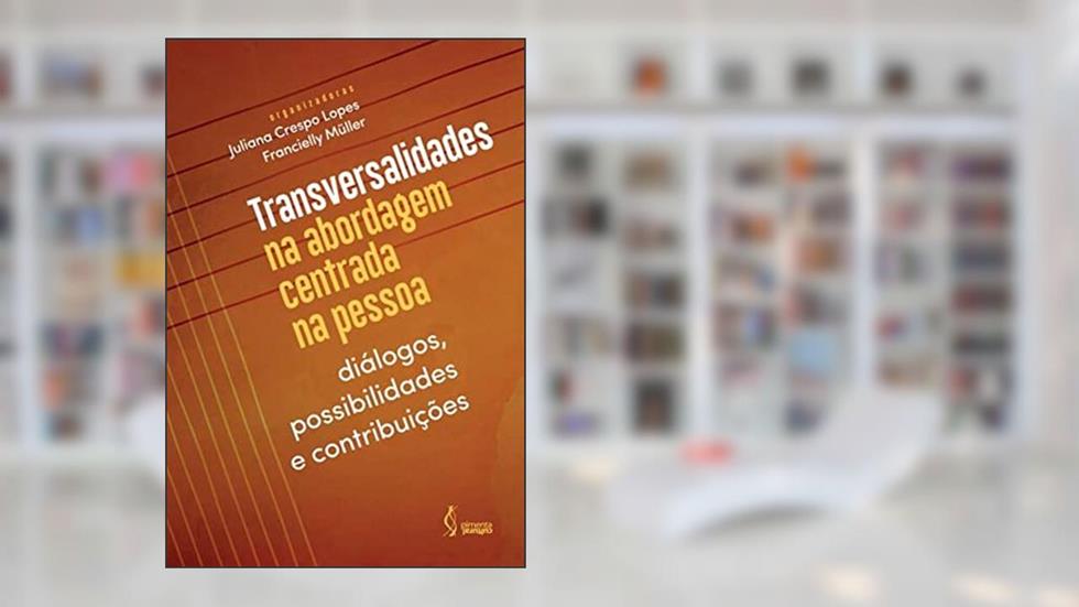 Transversalidades na abordagem centrada na pessoa, do autor Juliana Crespo Lopes (Organizadora)