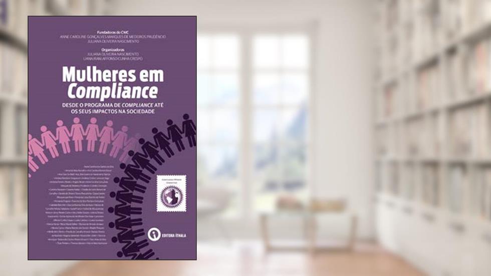 Mulheres em Compliance: desde o programa de Compliance até os seus impactos na sociedade, do autor Juliana Oliveira Nascimento; Liana Irani Affonso Cunha Crespo