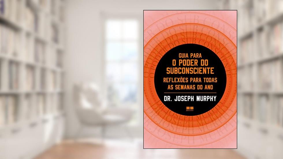 Guia para o poder do subconsciente: Reflexões para todas as semanas do ano, do autor Joseph Murphy