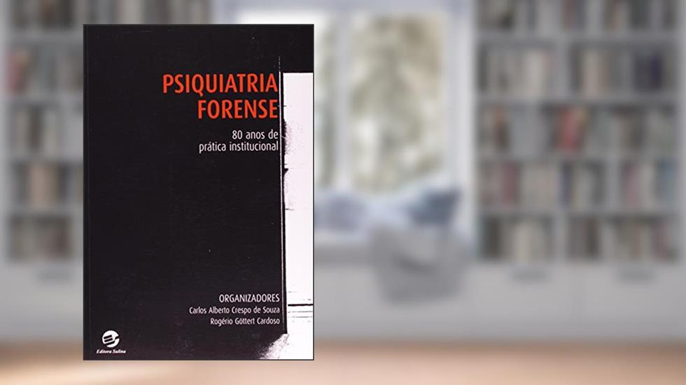 Psiquiatria Forense: 80 Anos de Prática Institucional, do autor Carlos Alberto Crespo De Souza; Rogério Göttert Cardoso
