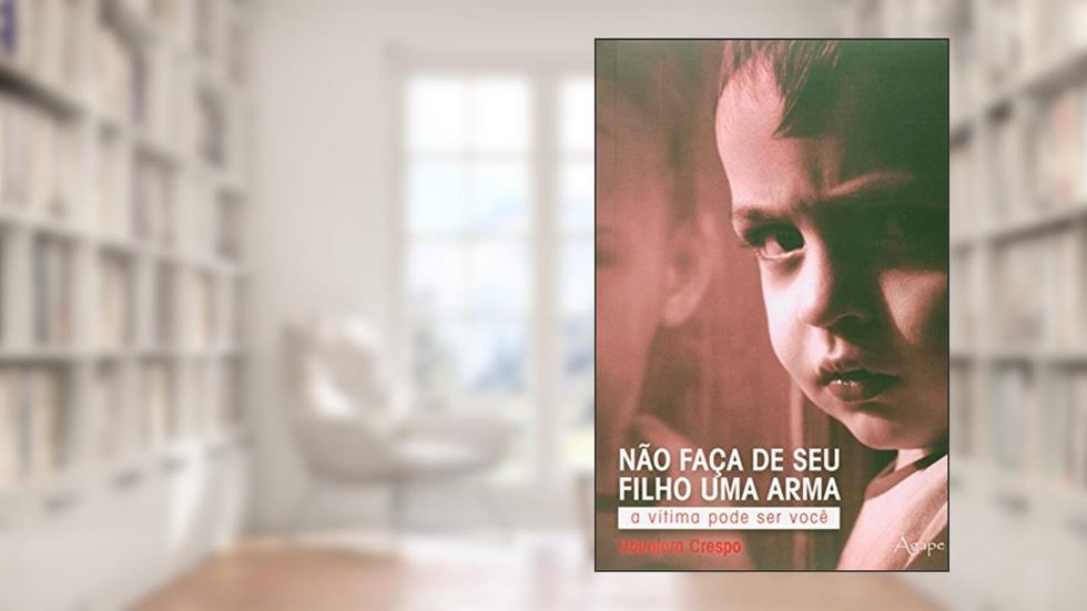 NAO FACA DE SEU FILHO UMA ARMA, do autor UBIRAJARA CRESPO