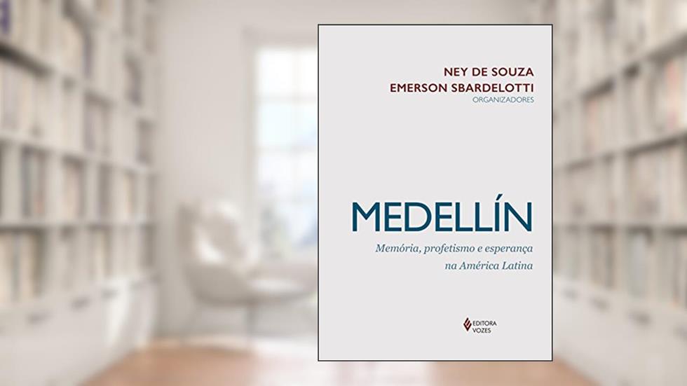 Medellín: memória, profetismo e esperança na América Latina, do autor Emerson Sbardelotti; Ney de Souza