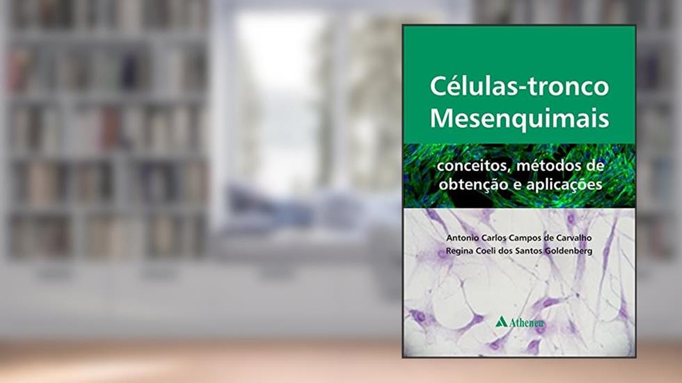 Células-tronco Mesenquimais: Conceitos, Métodos de Obtenção e Aplicações, do autor Antonio Carlos Campos de Carvalho; Regina Coeli dos Santos Goldenberg