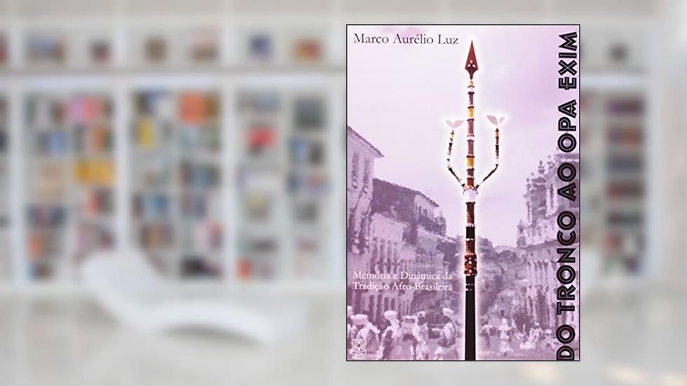 Do Tronco Ao Opa Exim: memória e outras abordagens teóricas, do autor Marco Aurelio Luz