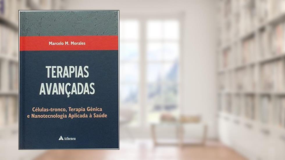 Terapias Avançadas: Células-tronco, Terapia Gênica e Nanotecnologia Aplicada à Saúde, do autor Marcelo M. Morales