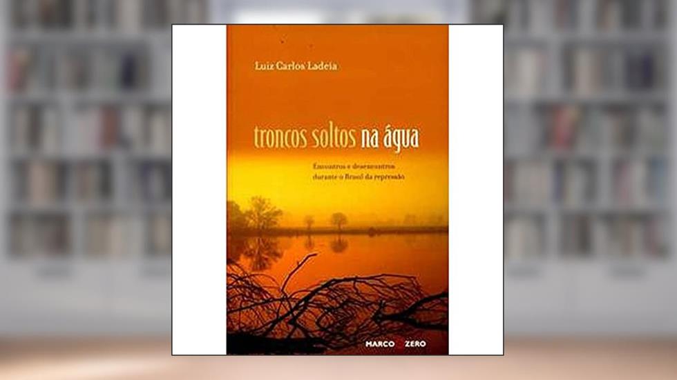 Troncos Soltos Na Água. Encontros E Desencontros, do autor Luiz Carlos Ladela