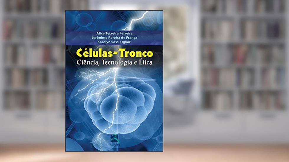 Células-Tronco: Ciência, Tecnologia e Ética, do autor Alice Teixeira Ferreira; Jerônimo Pereira de França; Karolyn Sassi Ogliari