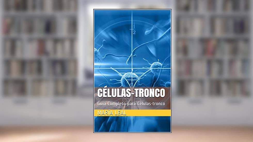 Células-tronco: Guia Completo para Células-tronco (O mundo da beleza Livro 3), do autor María Leal