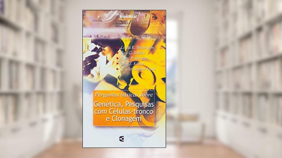 Genética, Pesquisas com Células-Tronco e Clonagem, do autor John F. Kilner