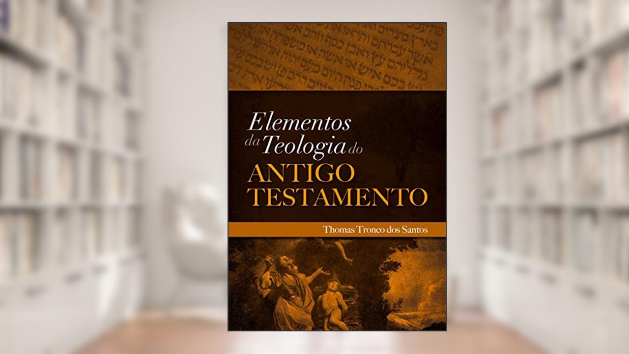 Capa de Elementos da Teologia do Antigo Testamento: Teologia do AT, do autor Thomas Tronco