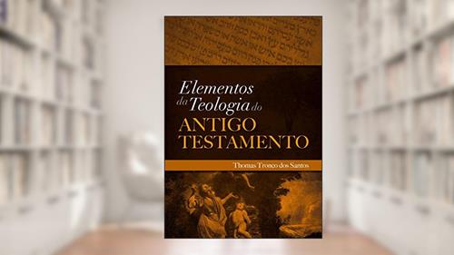 Capa de Elementos da Teologia do Antigo Testamento: Teologia do AT, do autor Thomas Tronco