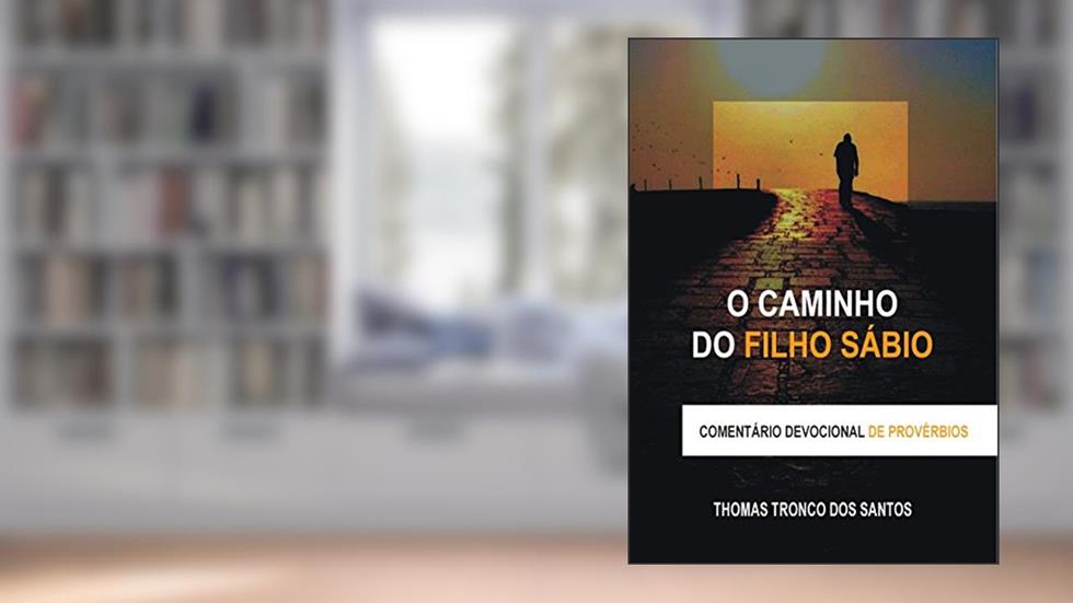 O Caminho do Filho Sábio: Comentário Devocional de Provérbios, do autor Thomas Tronco dos Santos