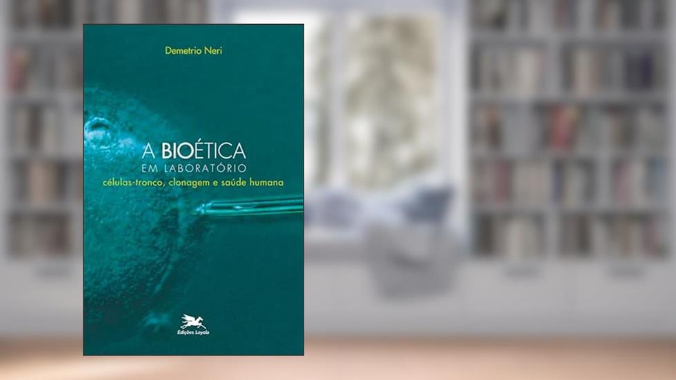 A bioética em laboratório - Células-tronco, clonagem e saúde humana, do autor Demetrio Neri
