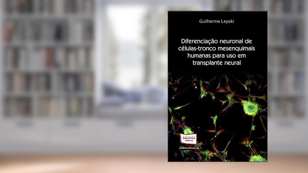 Diferenciação Neuronal de Células-Tronco Mesenquimais Humanas Para Uso em Transplante Neural, do autor Guilherme Lepski