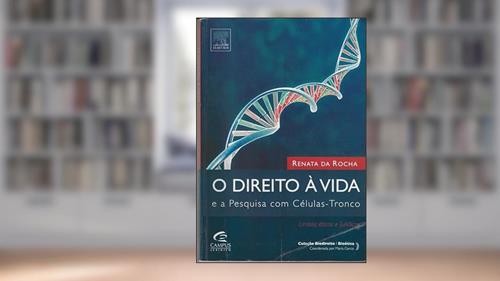 Capa de O Direito à Vida e a Pesquisa em Células-tronco, do autor Renata Rocha
