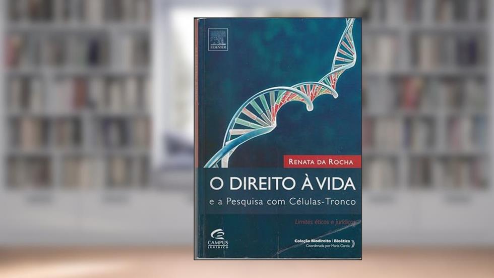 O Direito à Vida e a Pesquisa em Células-tronco, do autor Renata Rocha