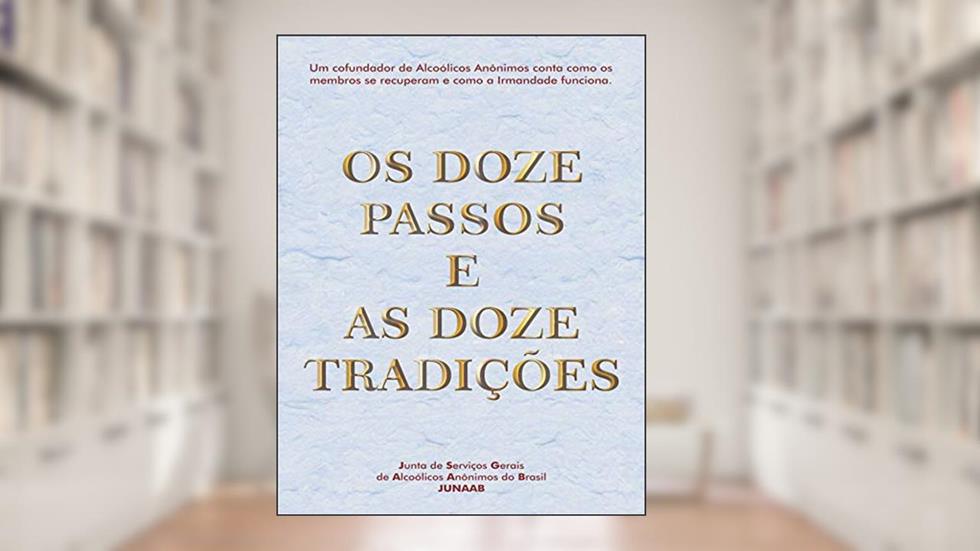 Os Doze Passos e as Doze Tradições, do autor Alcoholics Anonymous World Services Inc. (A.A.W.S.)