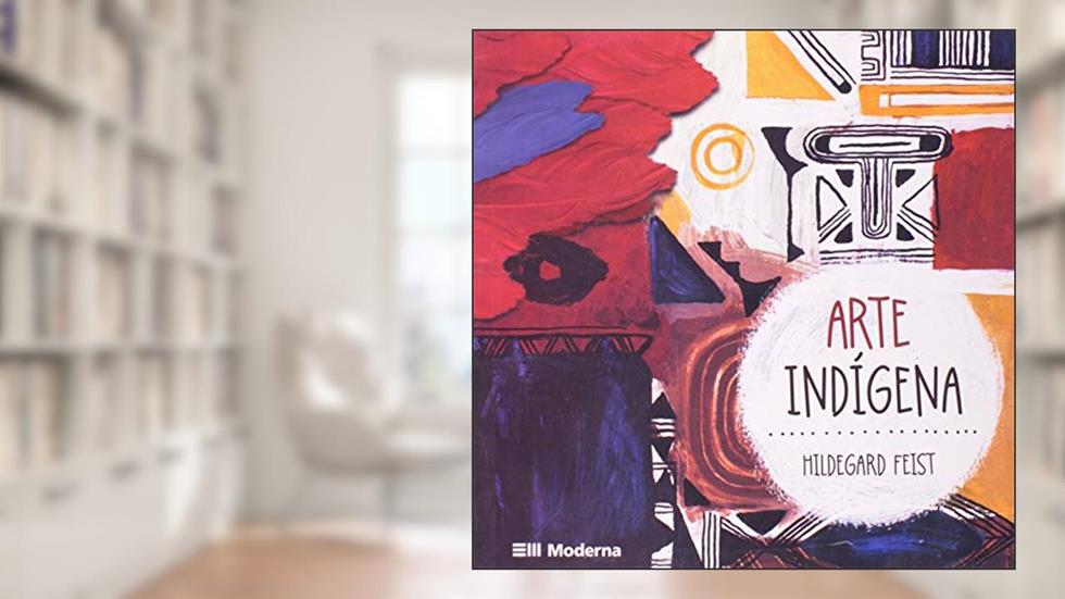 Arte indígena, do autor Hildegard Feist