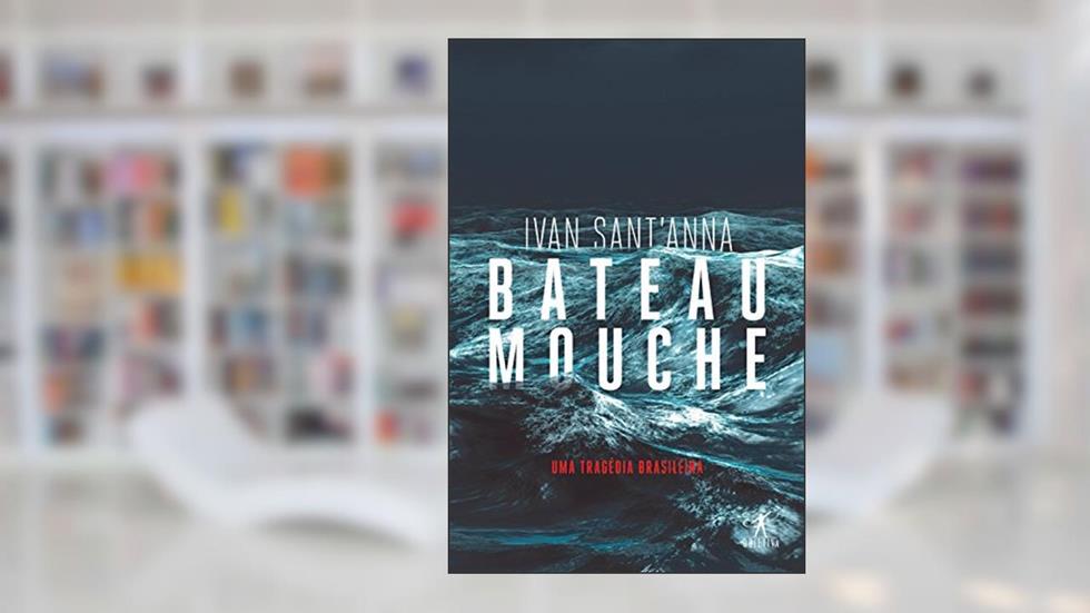Bateau Mouche: Uma tragédia brasileira, do autor Ivan Sant'Anna