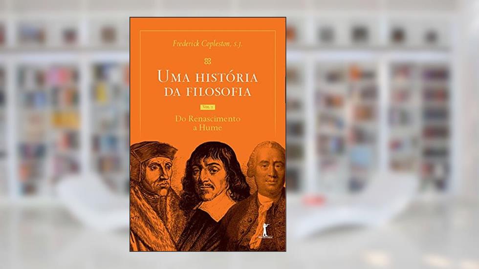 Uma história da filosofia - Vol.II - do Renascimento a Hume, do autor Frederick Copleston