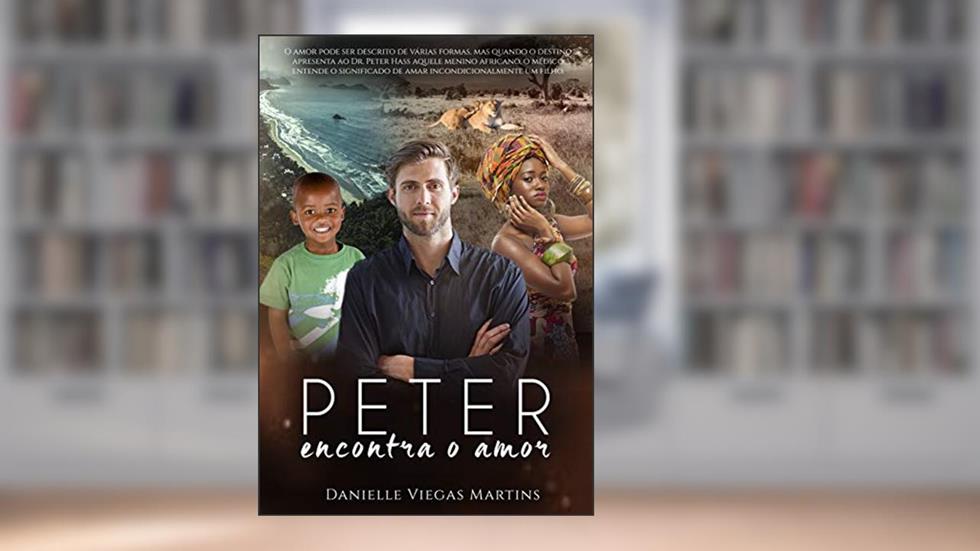 PETER ENCONTRA O AMOR (SÉRIE ESTAREI AO SEU LADO Livro 2), do autor DANIELLE VIEGAS MARTINS