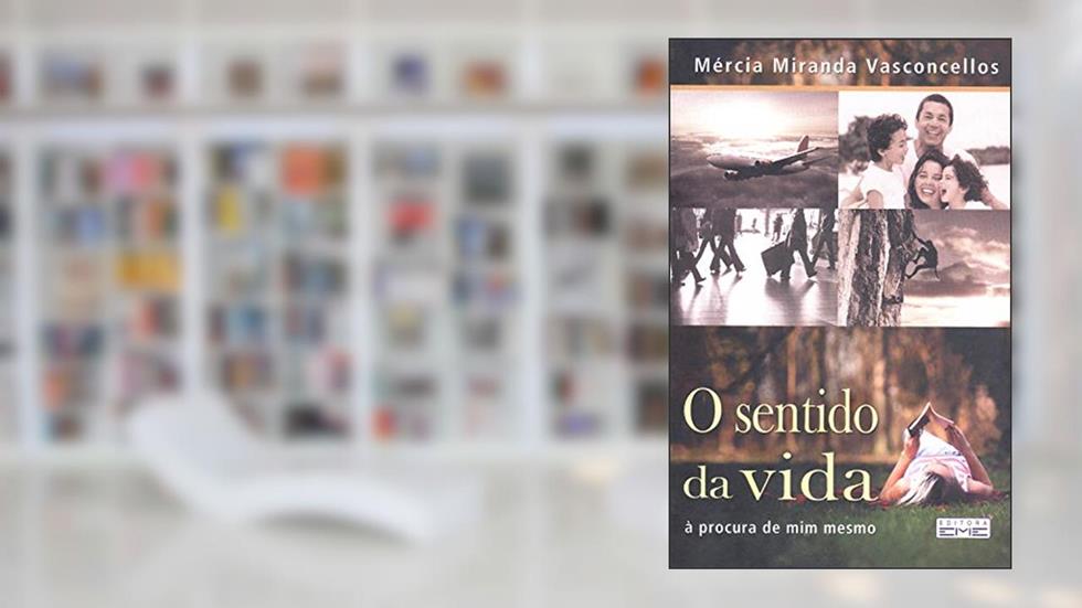 O sentido da vida: à procura de mim memso, do autor Mércia Miranda Vasconcellos