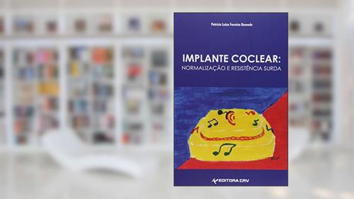 Capa de Implante coclear: normalização e resistência surda, do autor Patrícia Luiza Ferreira Rezende