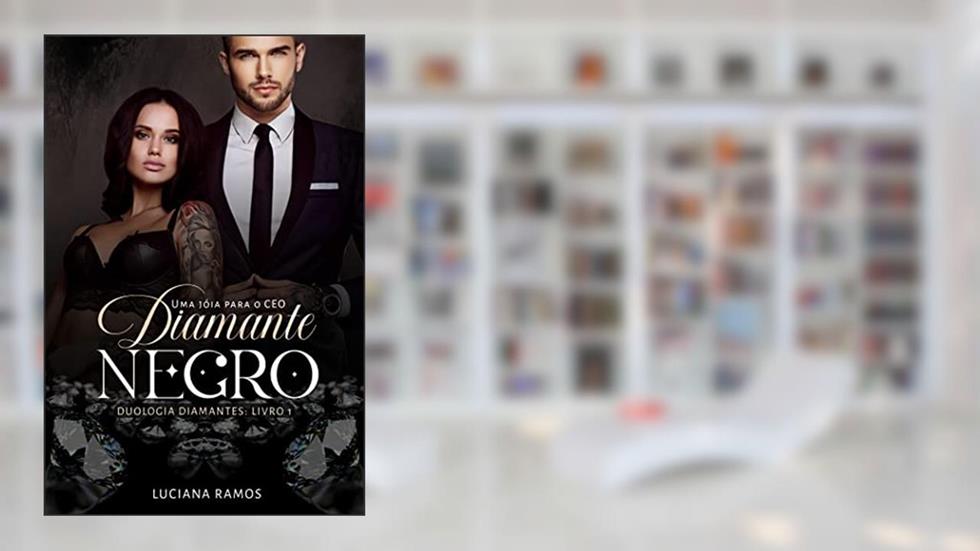 Diamante Negro uma jóia para o CEO: Duologia Diamantes - Livro 1, do autor Luciana Ramos