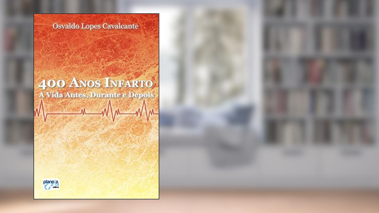 400 Anos - Infarto: A Vida Antes, Durante e Depois, do autor Osvaldo Lopes Cavalcante