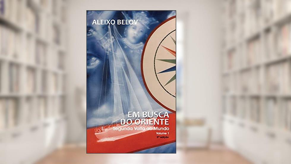 Em busca do Oriente: Segunda Volta ao Mundo - Volume 1, do autor Aleixo Belov
