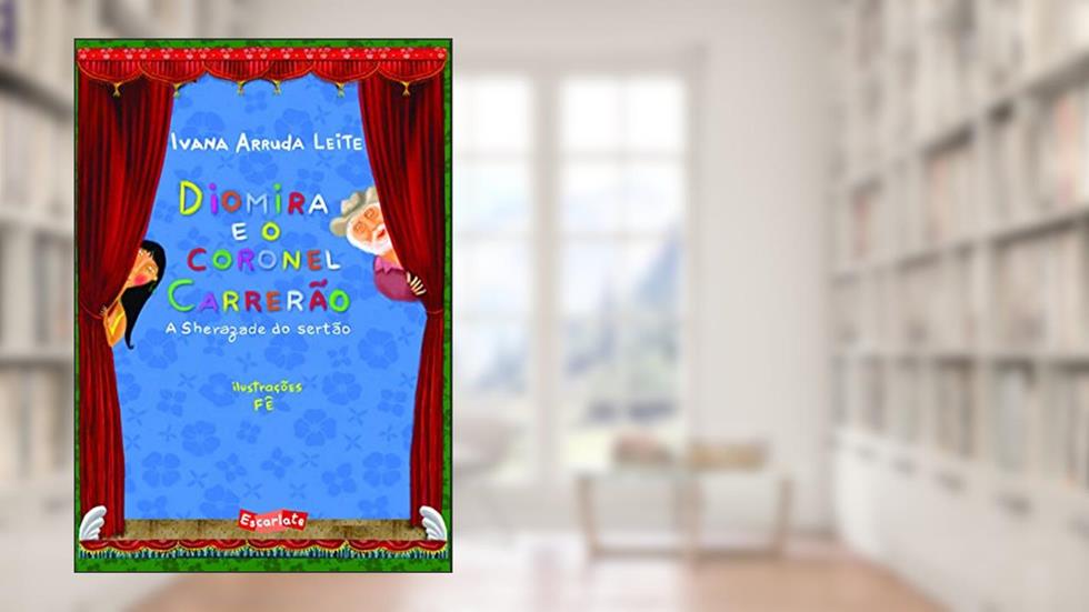 Diomira e o Coronel Carrerão: a Sherazade do Sertão, do autor Ivana Arruda Leite