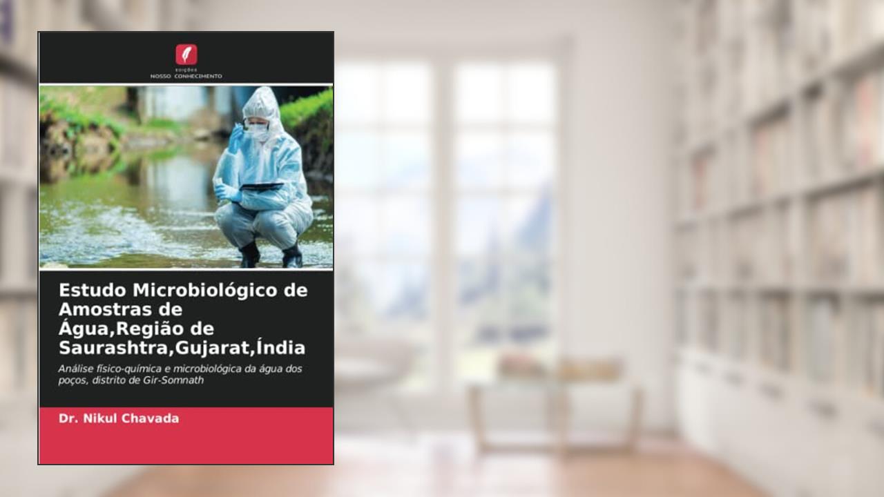Estudo Microbiológico de Amostras de Água,Região de Saurashtra,Gujarat,Índia: Análise físico-química e microbiológica da água dos poços, distrito de Gir-Somnath, do autor Nikul Chavada