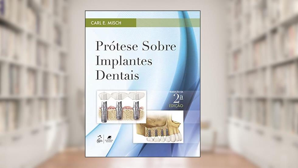 Prótese sobre Implantes Dentais, do autor Carl Carl E. Misch