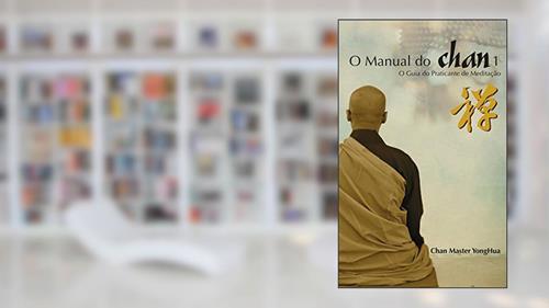 Capa de O Manual do Chan: O Guia do Praticante de Meditação, do autor Mestre YongHua